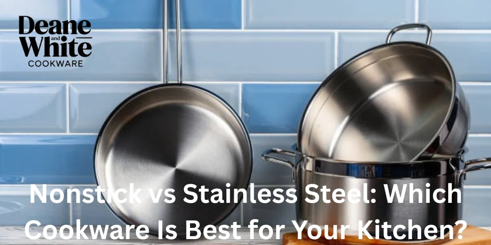 Nonstick vs Stainless Steel Which Cookware Is Best for Your Kitchen