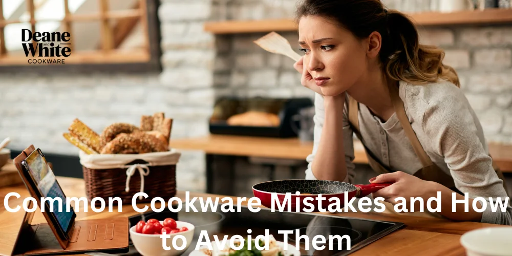 Common Cookware Mistakes and How to Avoid Them