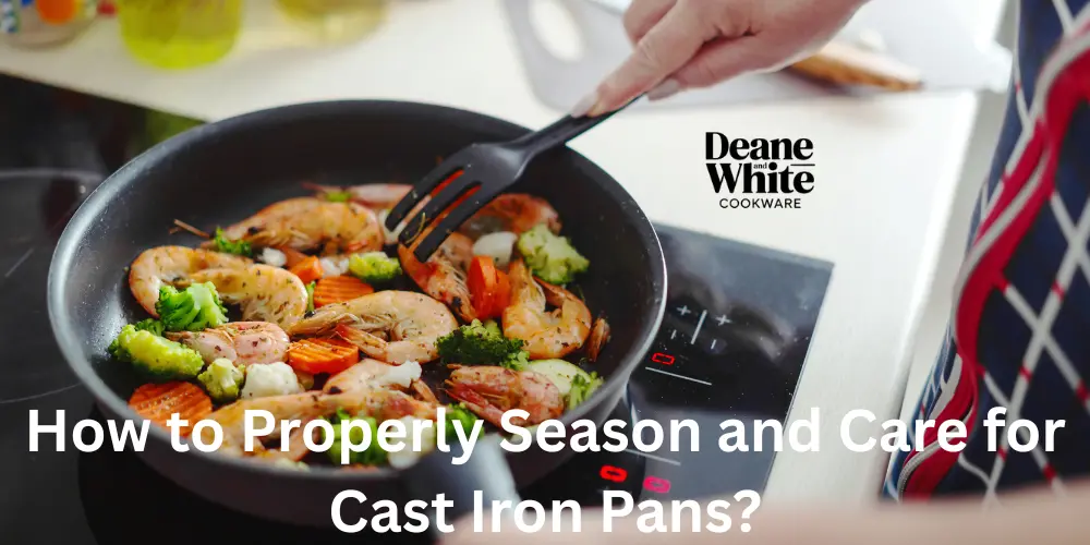 How to Properly Season and Care for Cast Iron Pans