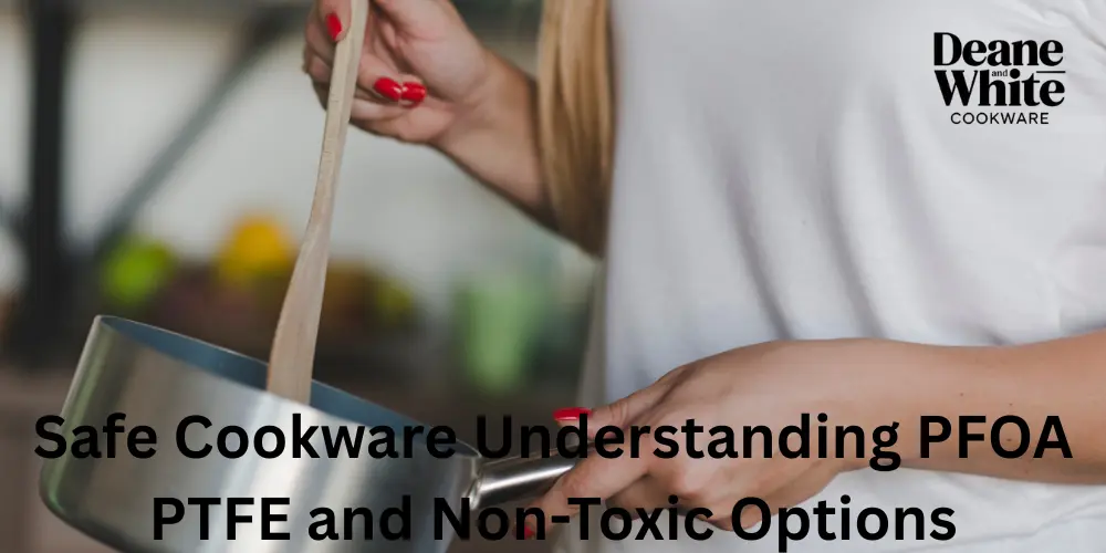 Safe Cookware Understanding PFOA PTFE and Non-Toxic Options